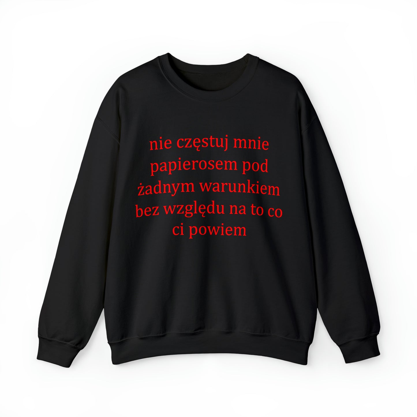 Bluza Crewneck "Nie Częstuj Mnie Papierosem Pod Żadnym Warunkiem Bez Względu Na To Co Ci Powiem"