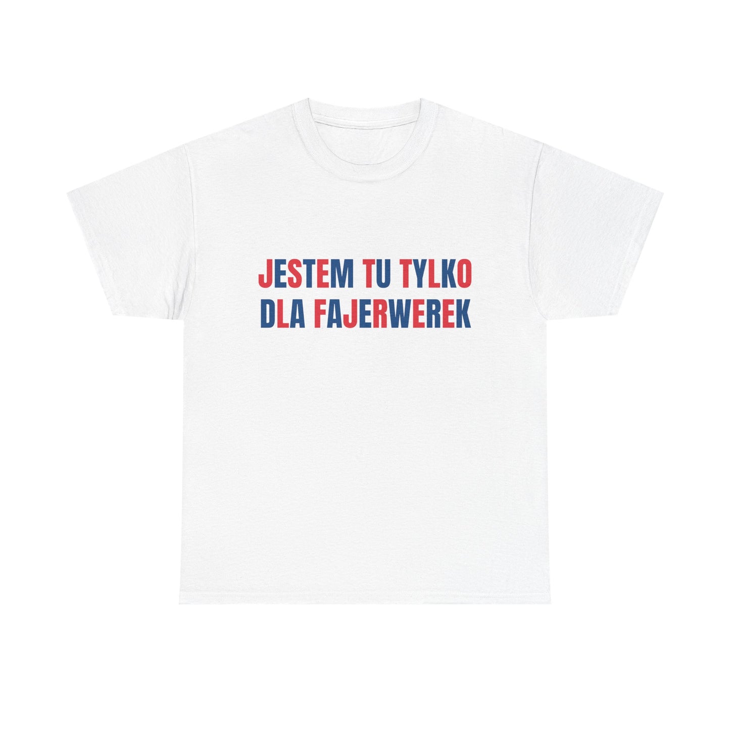 Koszulka "Jestem Tu Tylko Dla Fajerwerek"