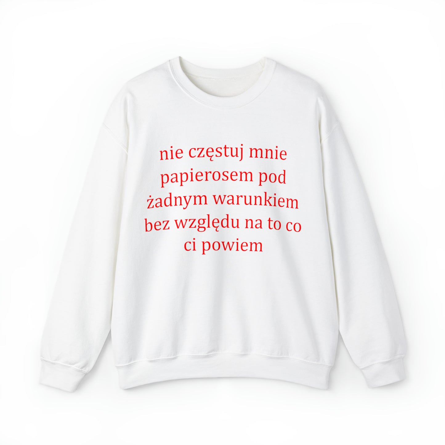 Bluza Crewneck "Nie Częstuj Mnie Papierosem Pod Żadnym Warunkiem Bez Względu Na To Co Ci Powiem"